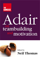Adair on Team building and motivation